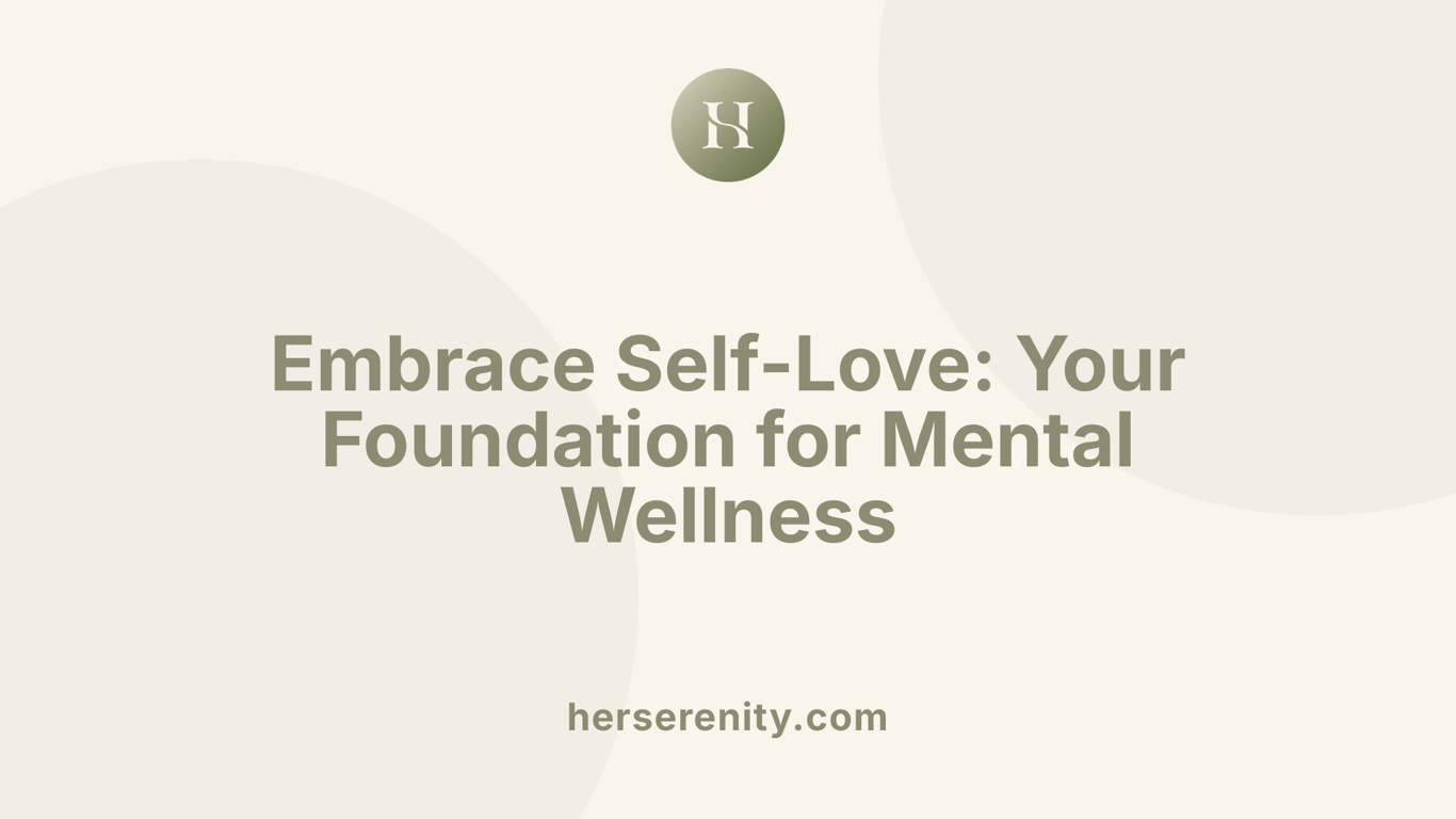 Embrace Self-Love: Your Foundation for Mental Wellness