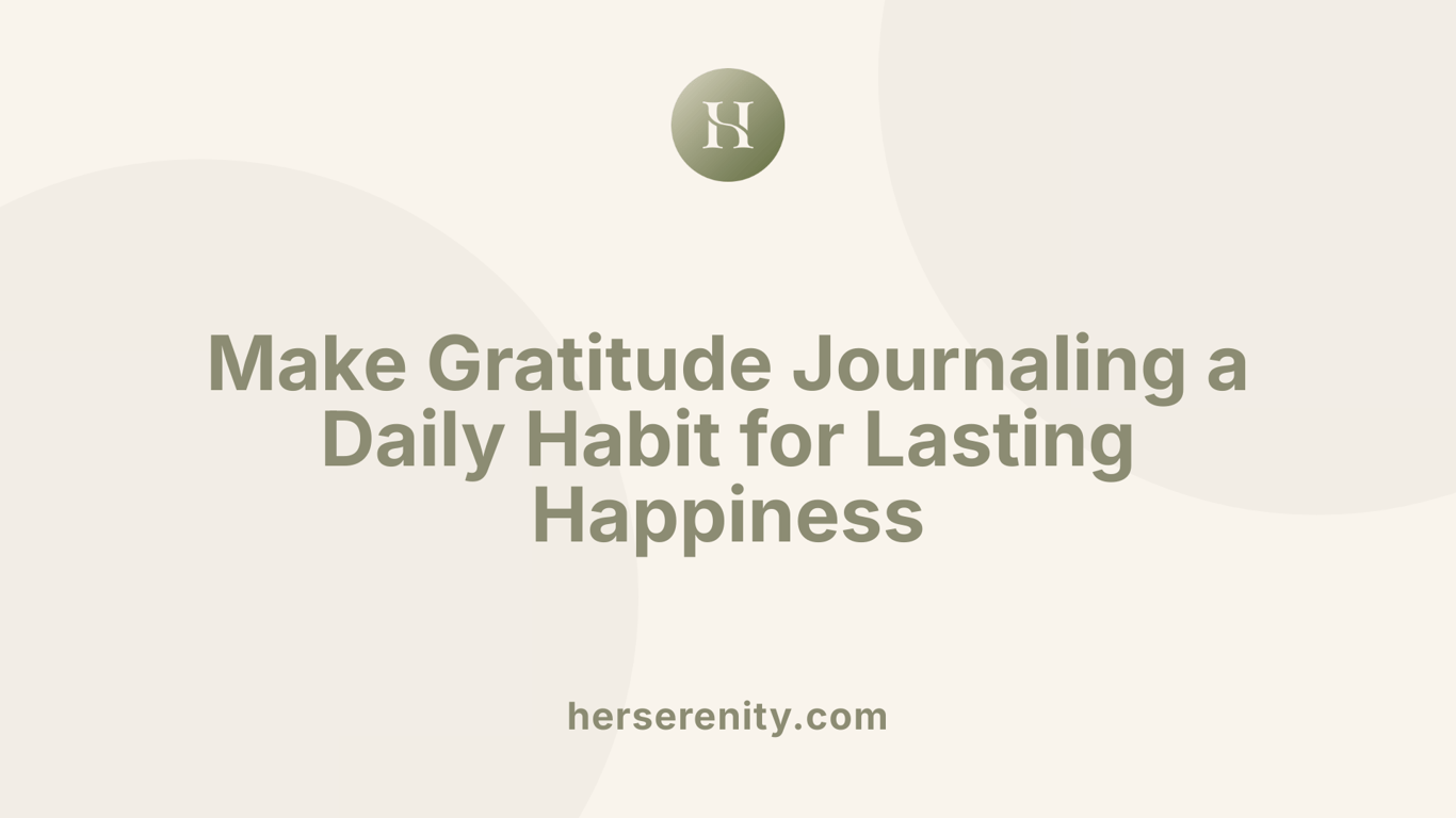 Make Gratitude Journaling a Daily Habit for Lasting Happiness