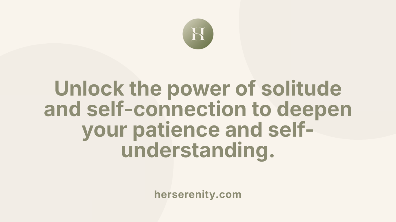 Unlock the power of solitude and self-connection to deepen your patience and self-understanding.