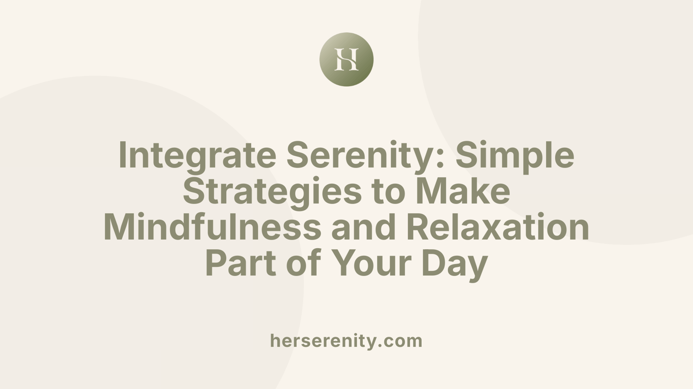 Integrate Serenity: Simple Strategies to Make Mindfulness and Relaxation Part of Your Day