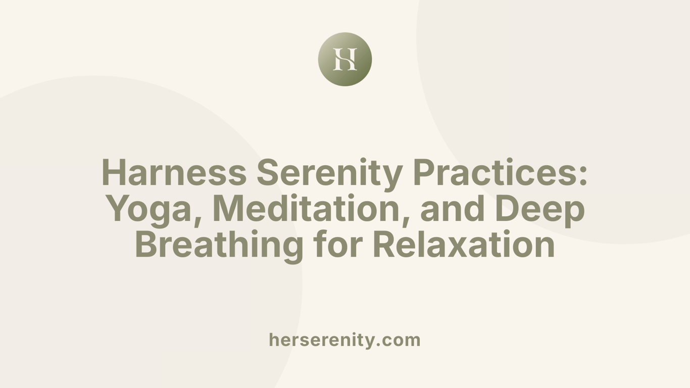 Harness Serenity Practices: Yoga, Meditation, and Deep Breathing for Relaxation