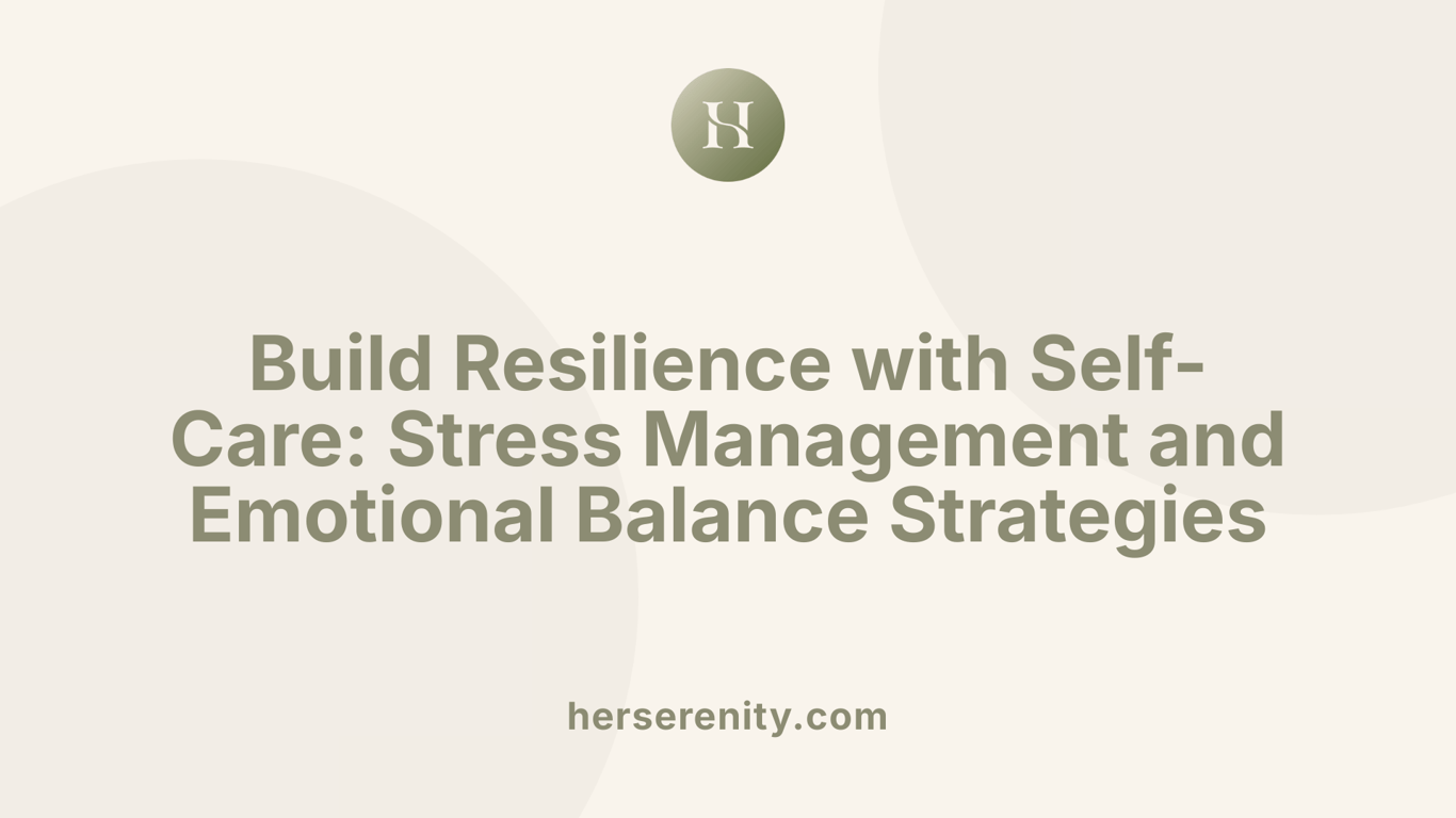 Build Resilience with Self-Care: Stress Management and Emotional Balance Strategies