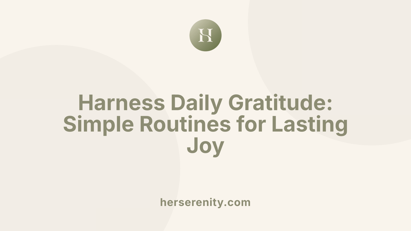 Harness Daily Gratitude: Simple Routines for Lasting Joy