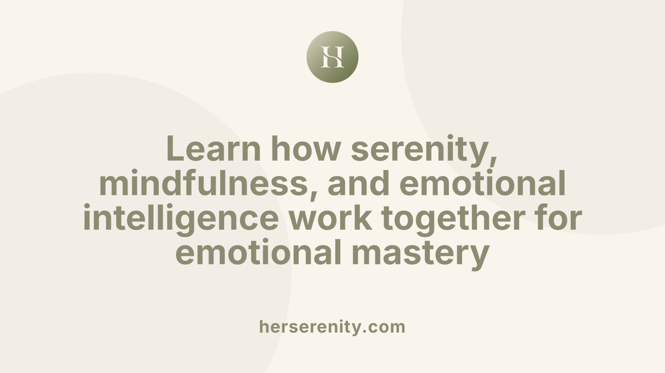 Learn how serenity, mindfulness, and emotional intelligence work together for emotional mastery