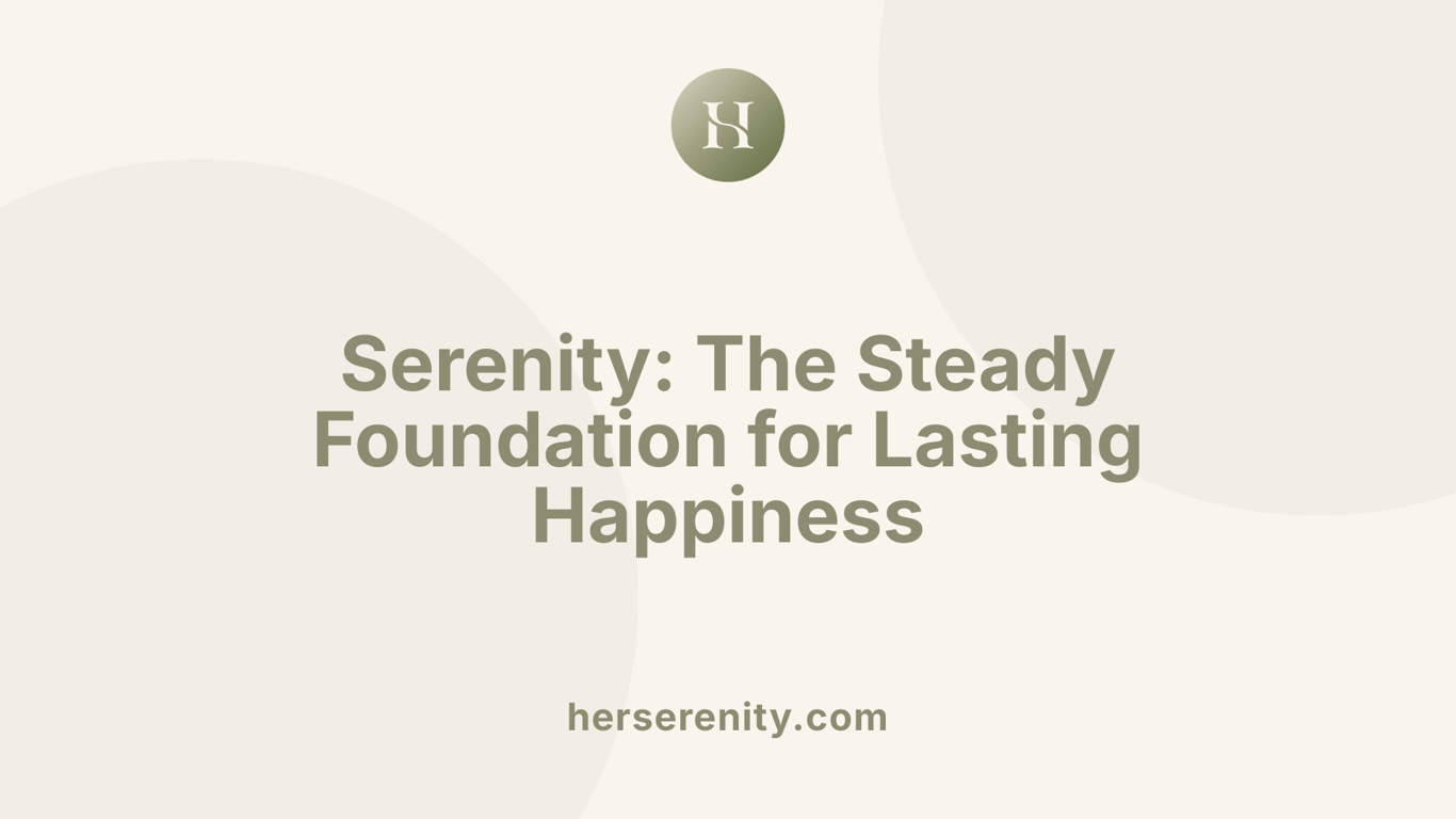 Serenity: The Steady Foundation for Lasting Happiness