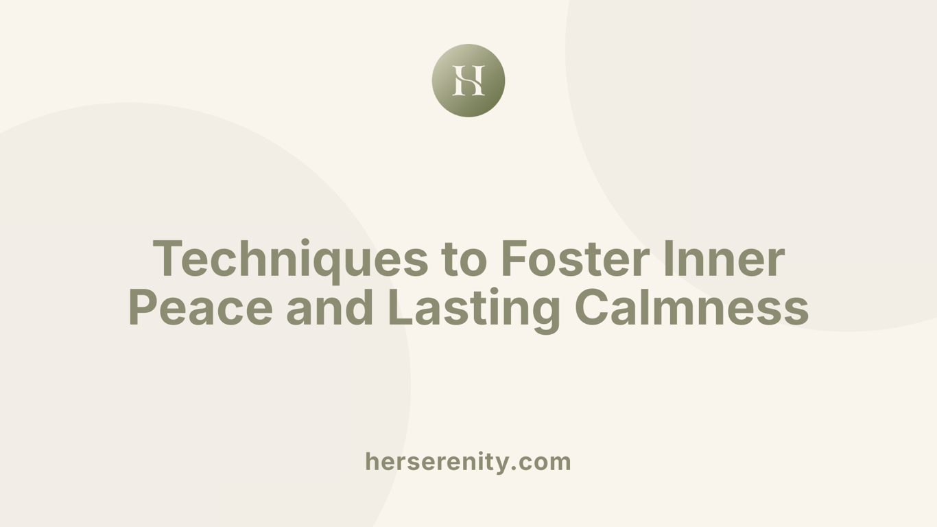 Techniques to Foster Inner Peace and Lasting Calmness