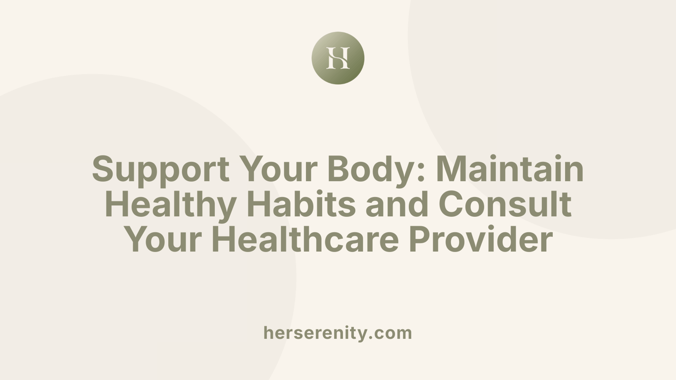 Support Your Body: Maintain Healthy Habits and Consult Your Healthcare Provider