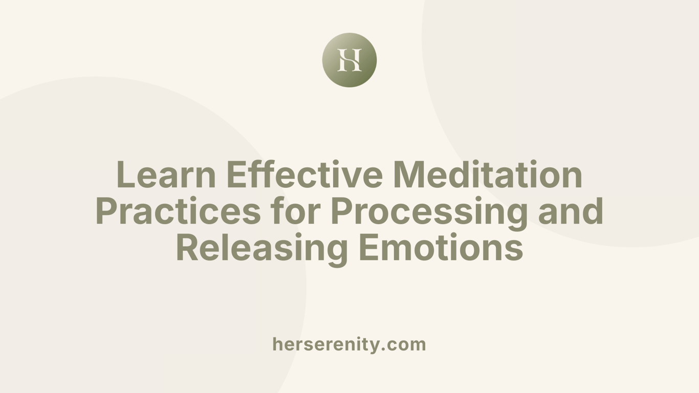 Learn Effective Meditation Practices for Processing and Releasing Emotions