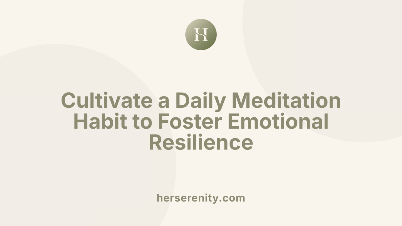 Cultivate a Daily Meditation Habit to Foster Emotional Resilience