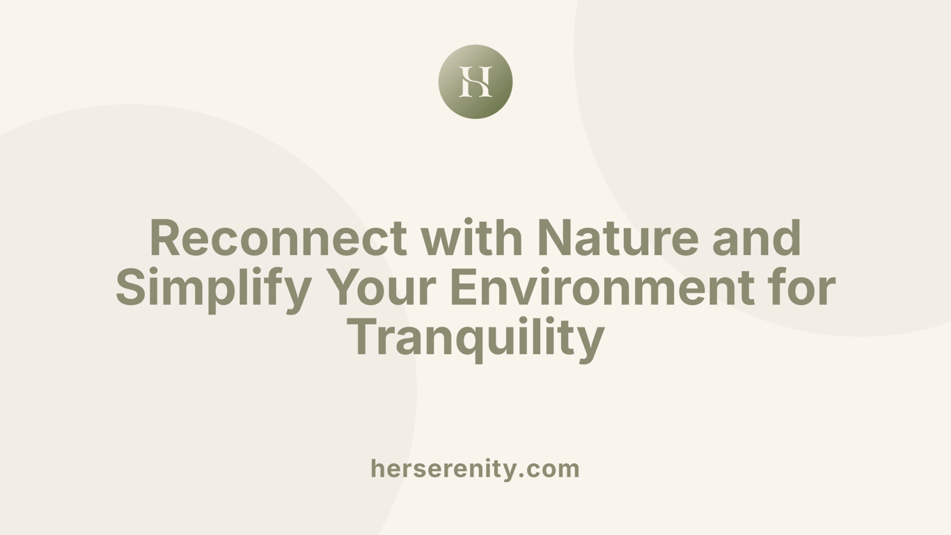 Reconnect with Nature and Simplify Your Environment for Tranquility