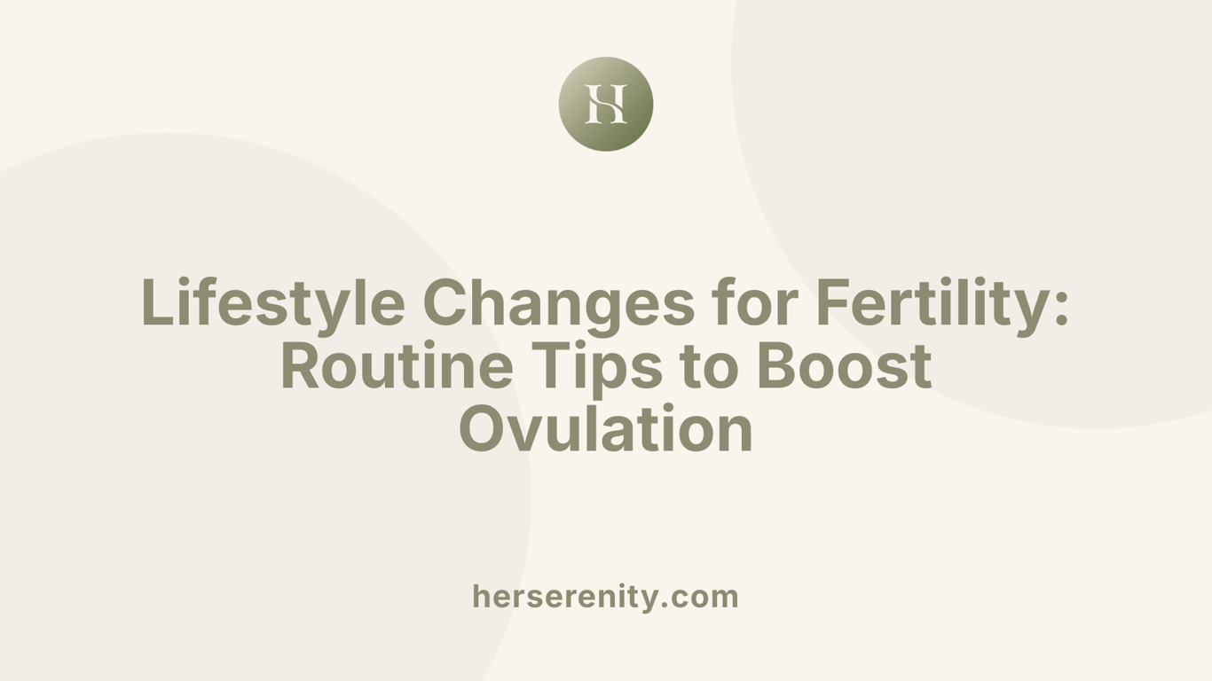 Lifestyle Changes for Fertility: Routine Tips to Boost Ovulation