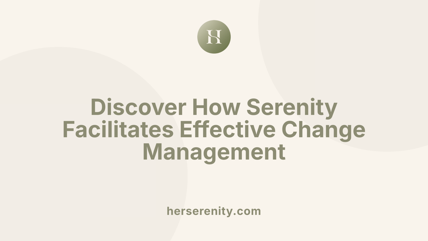 Discover How Serenity Facilitates Effective Change Management