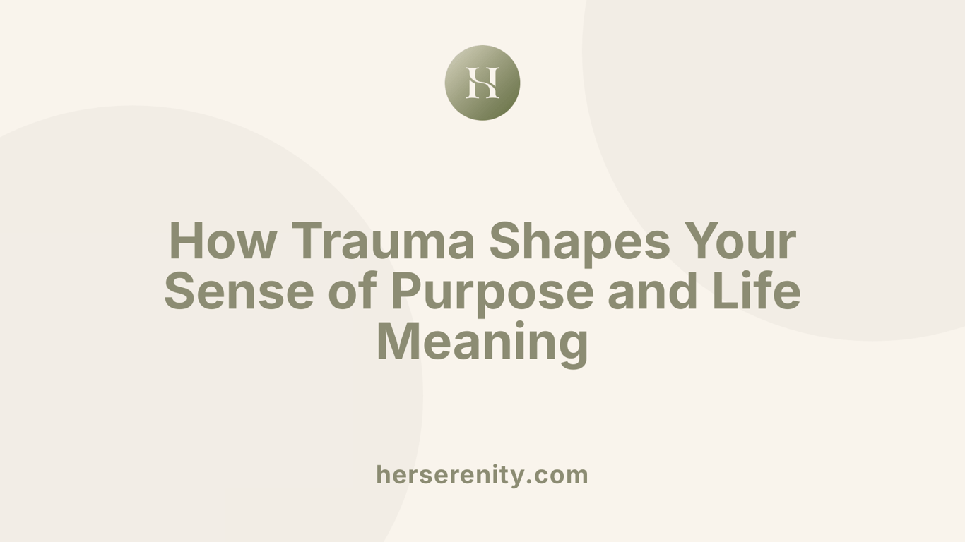How Trauma Shapes Your Sense of Purpose and Life Meaning