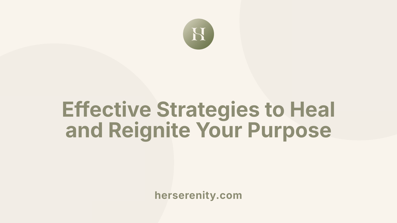 Effective Strategies to Heal and Reignite Your Purpose