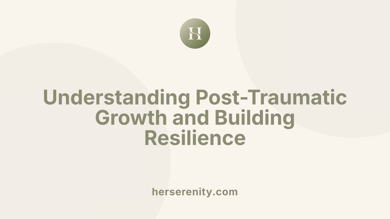Understanding Post-Traumatic Growth and Building Resilience