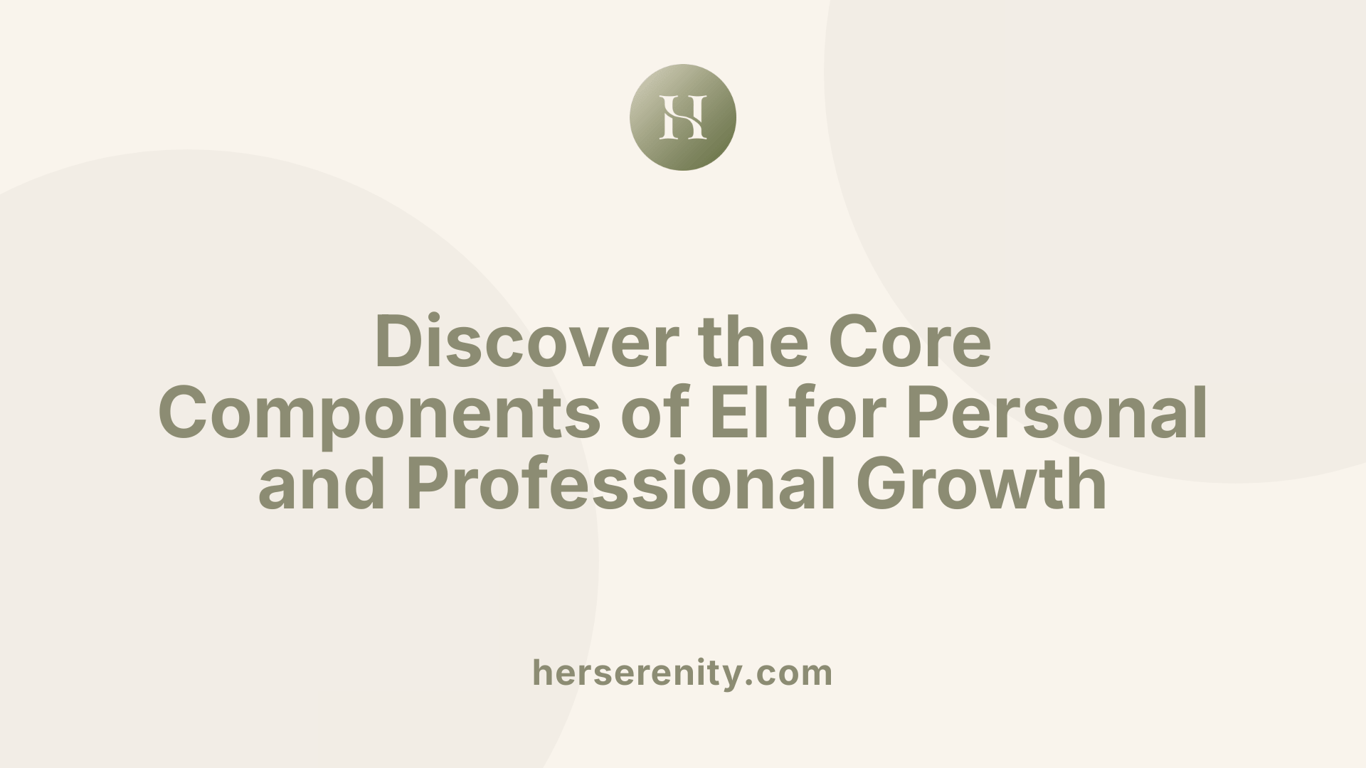 Discover the Core Components of EI for Personal and Professional Growth