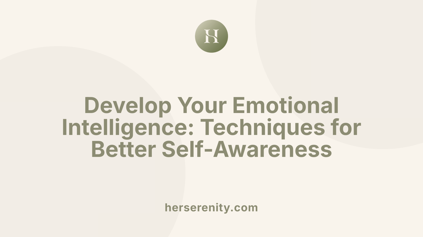 Develop Your Emotional Intelligence: Techniques for Better Self-Awareness