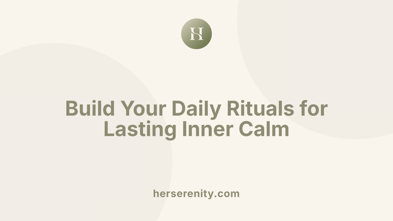 Build Your Daily Rituals for Lasting Inner Calm