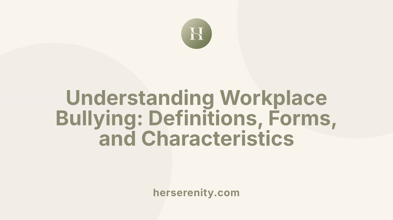 Understanding Workplace Bullying: Definitions, Forms, and Characteristics