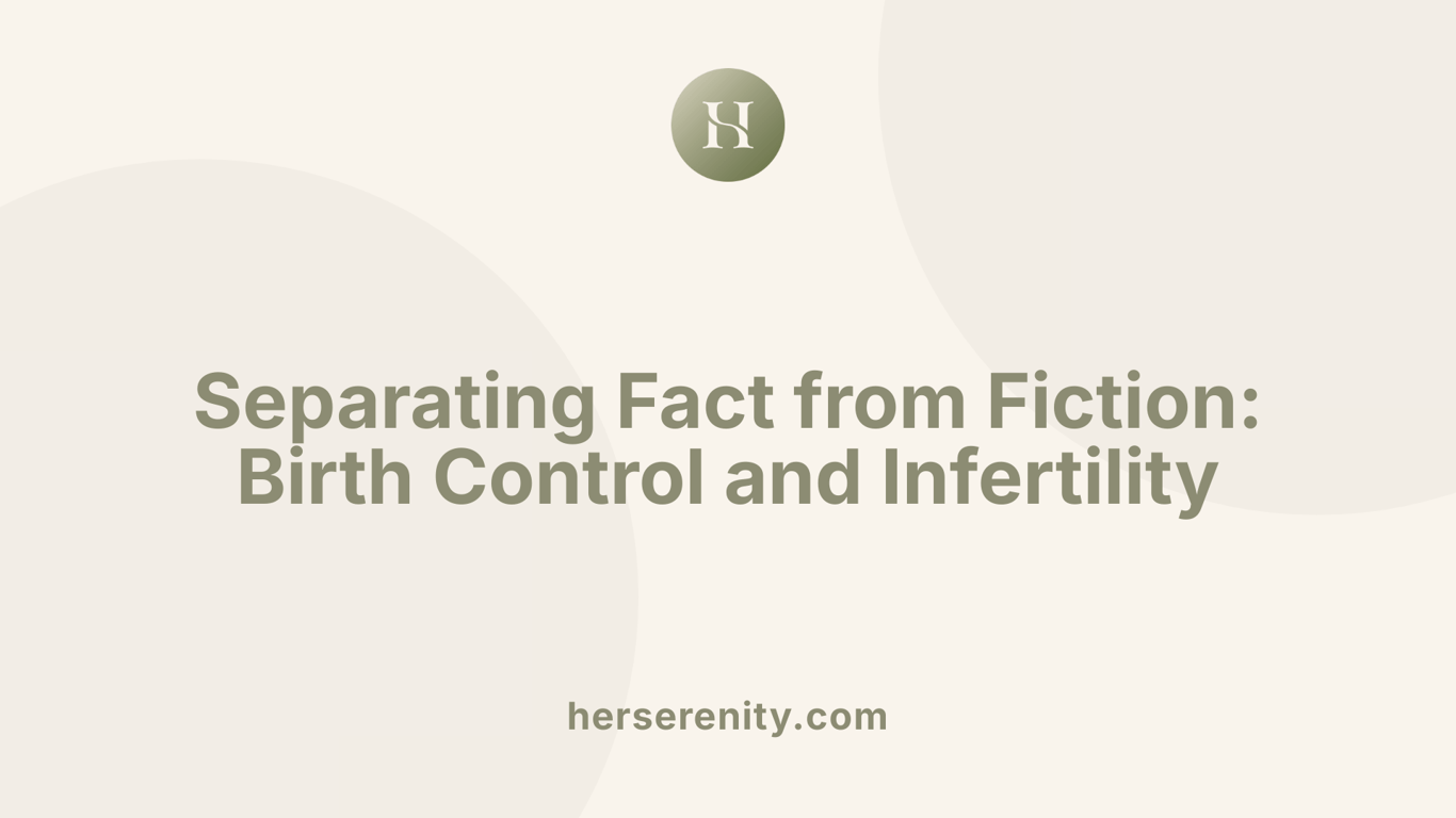Separating Fact from Fiction: Birth Control and Infertility