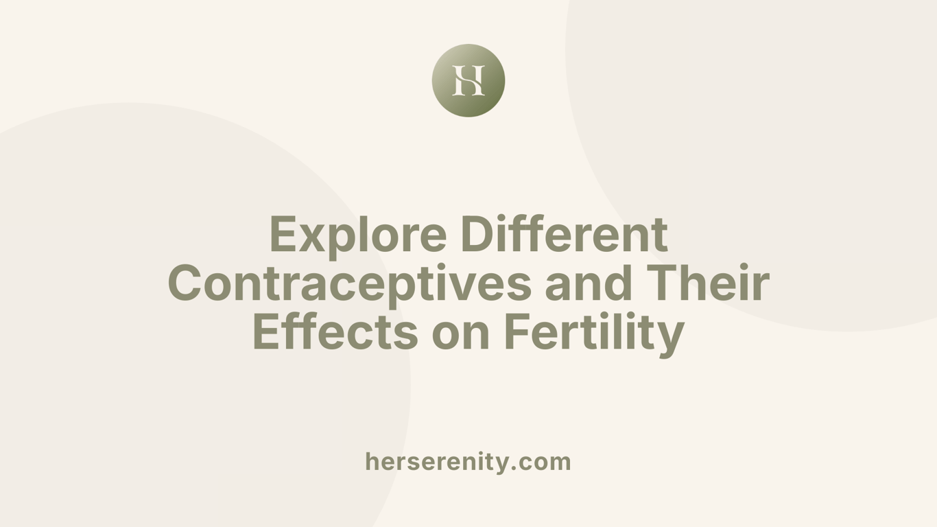 Explore Different Contraceptives and Their Effects on Fertility