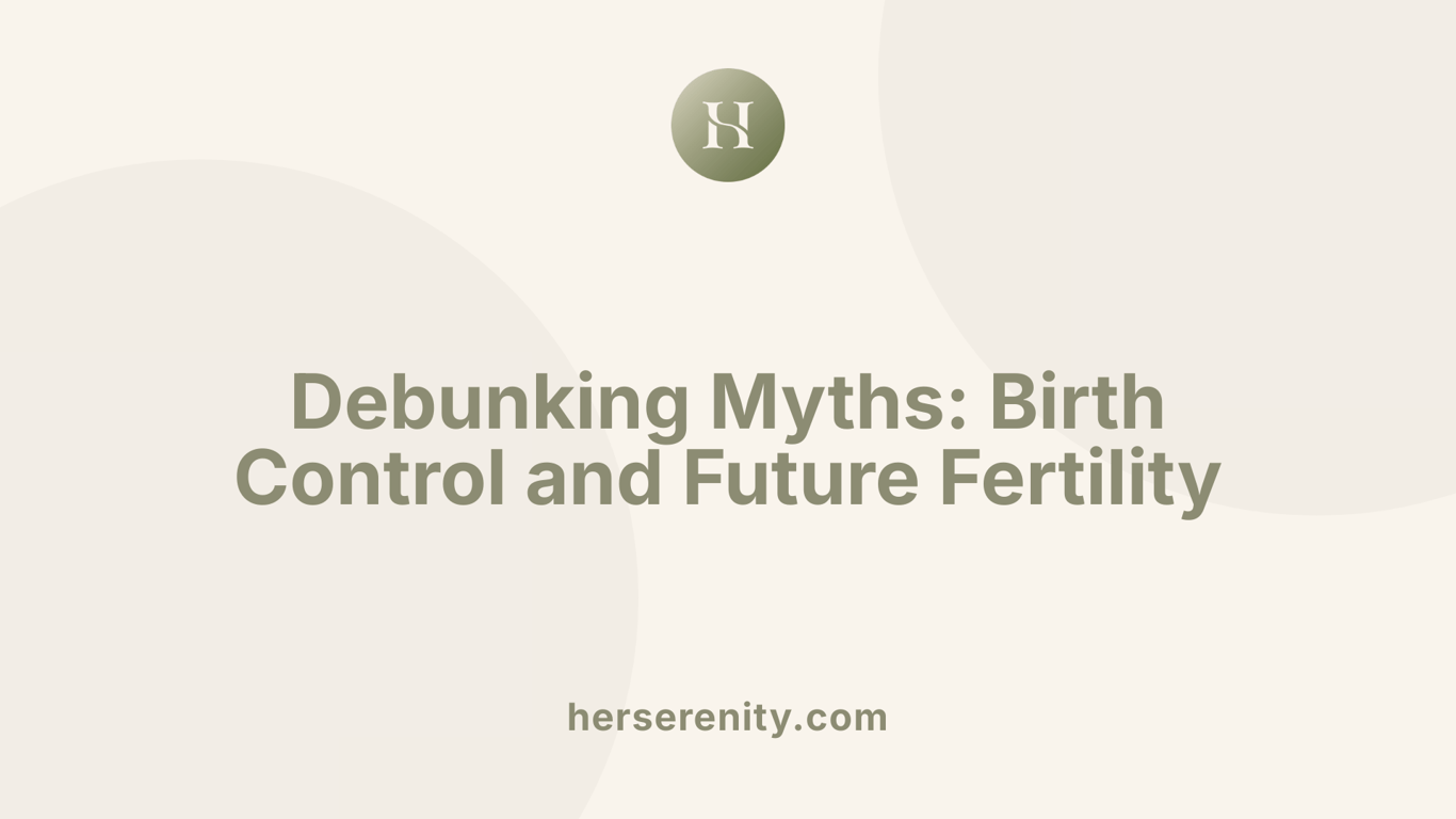 Debunking Myths: Birth Control and Future Fertility