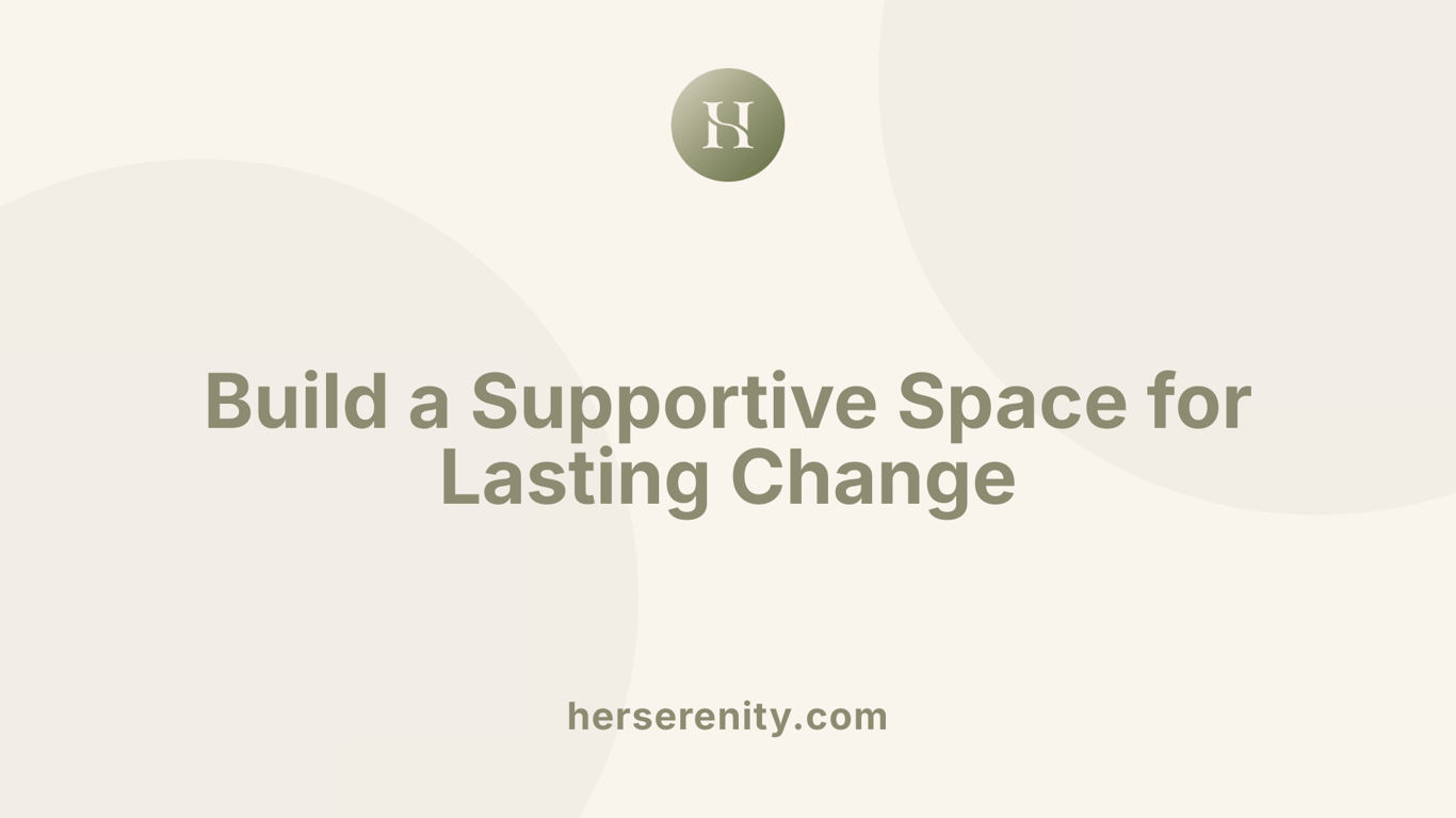 Build a Supportive Space for Lasting Change