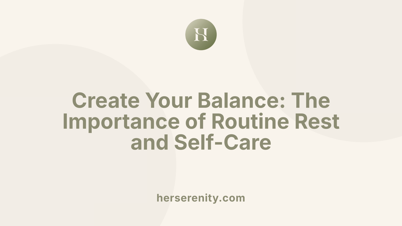 Create Your Balance: The Importance of Routine Rest and Self-Care
