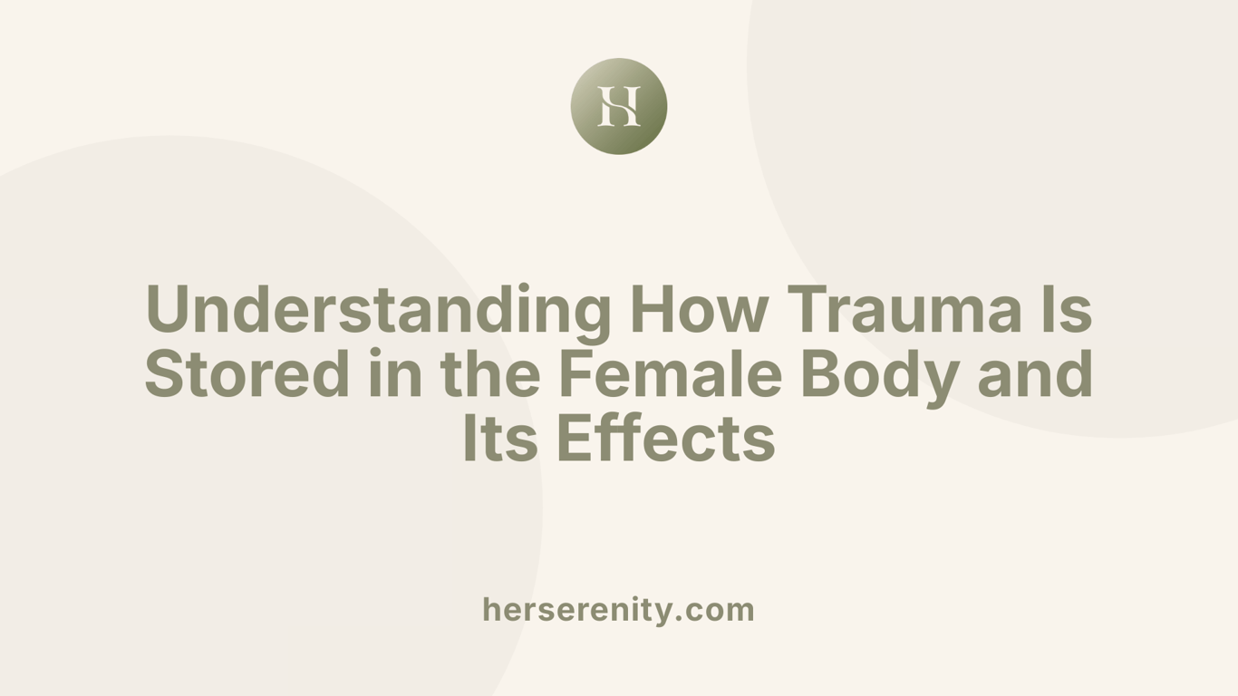 Understanding How Trauma Is Stored in the Female Body and Its Effects