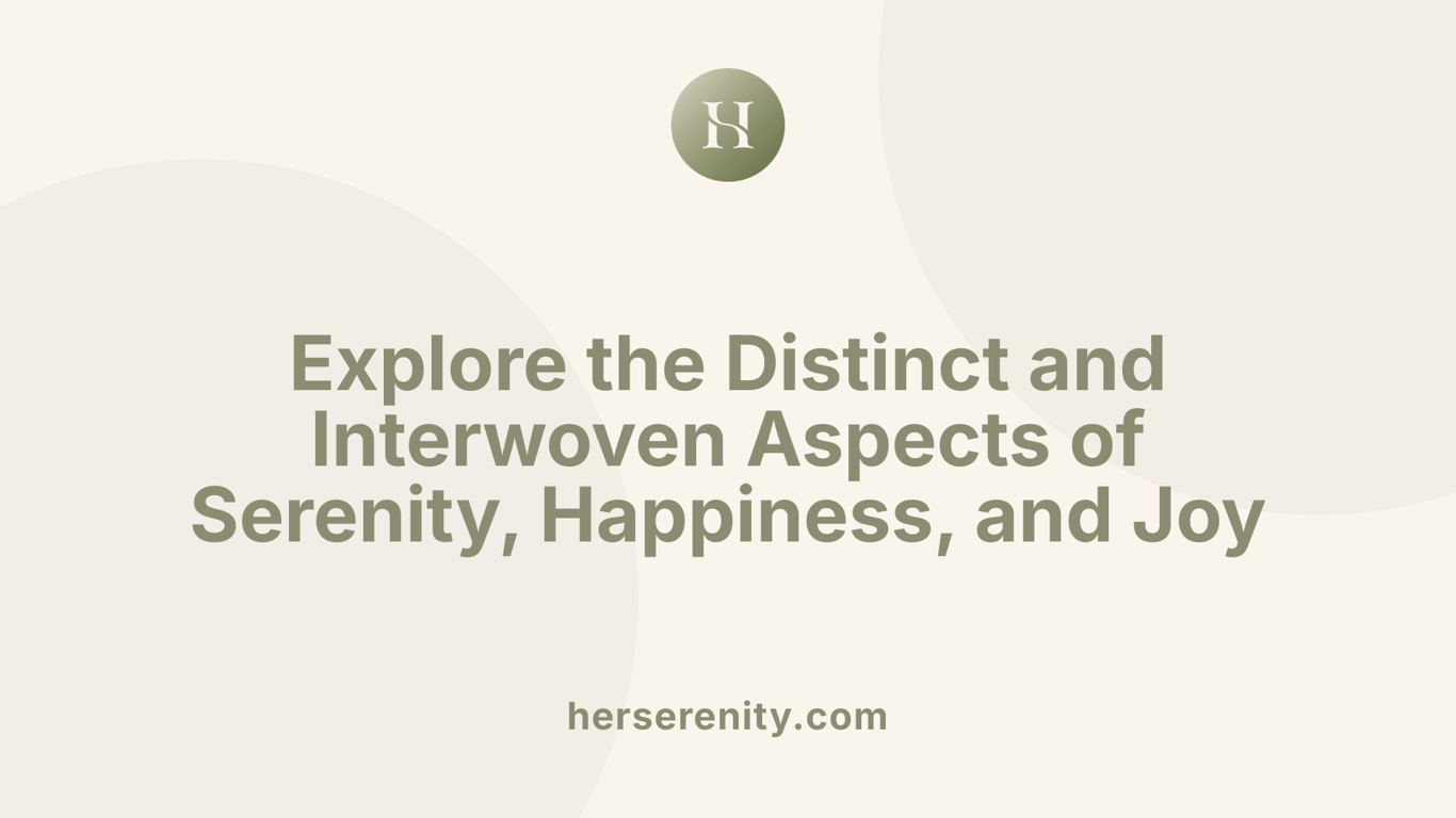 Explore the Distinct and Interwoven Aspects of Serenity, Happiness, and Joy