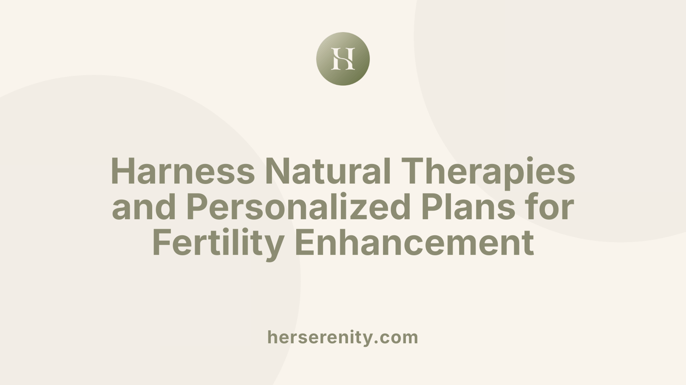 Harness Natural Therapies and Personalized Plans for Fertility Enhancement