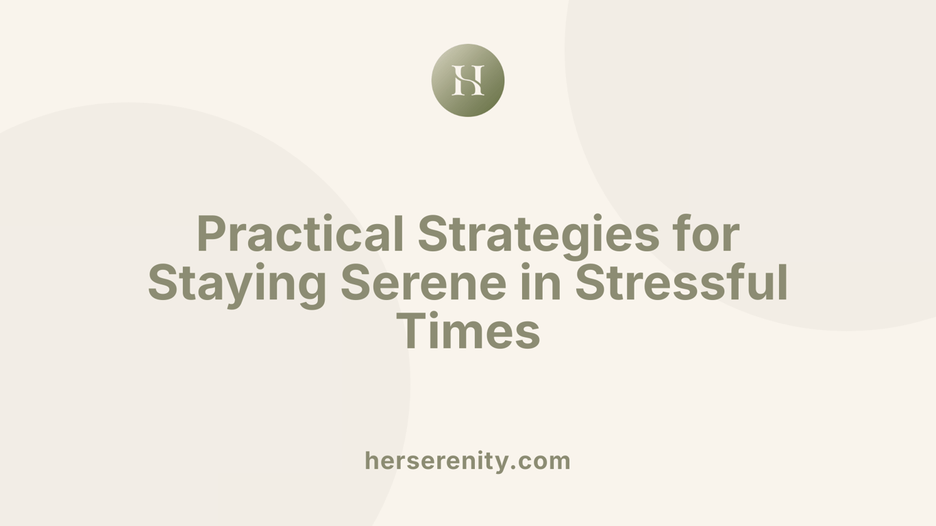 Practical Strategies for Staying Serene in Stressful Times
