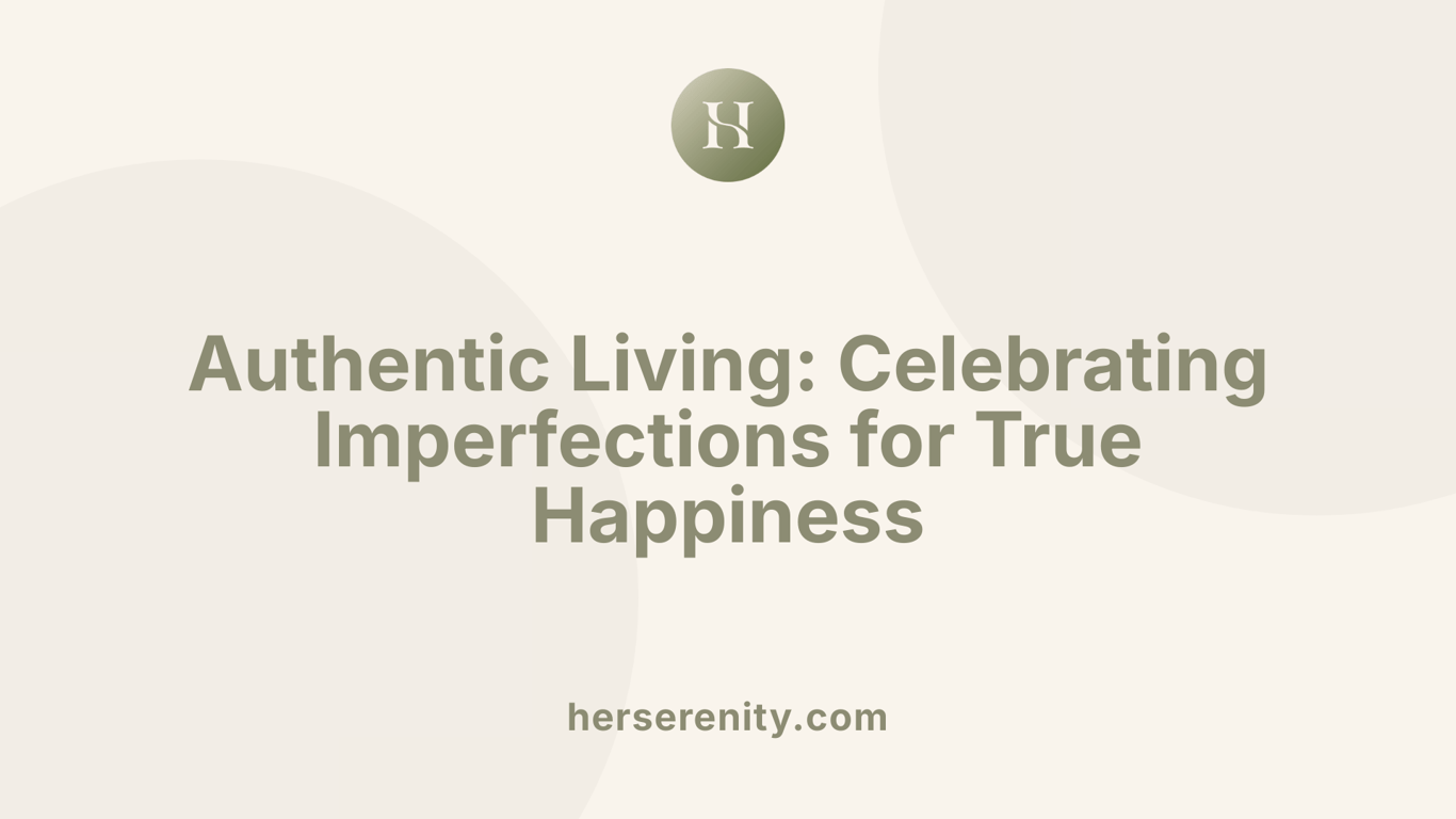 Authentic Living: Celebrating Imperfections for True Happiness