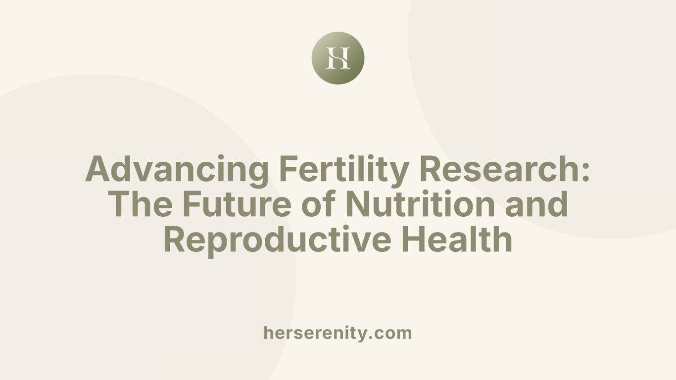 Advancing Fertility Research: The Future of Nutrition and Reproductive Health