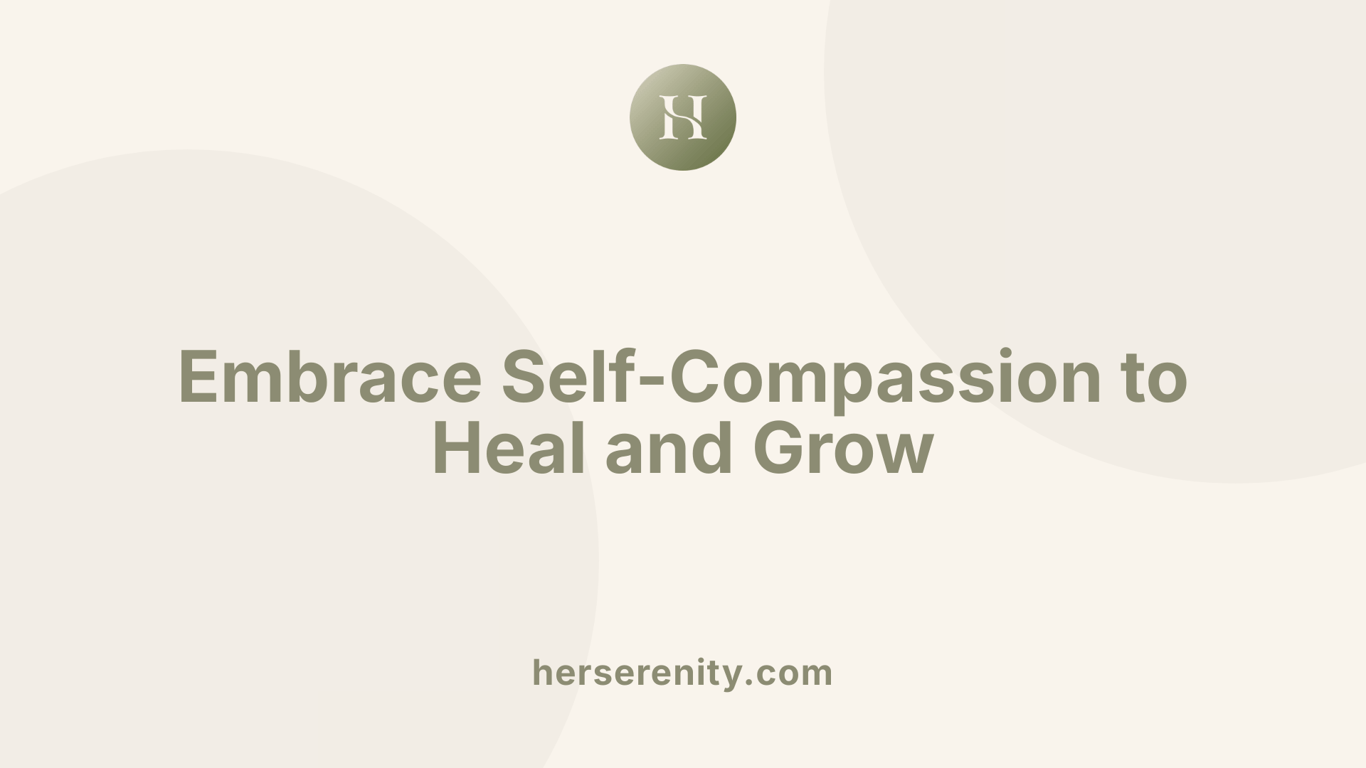 Embrace Self-Compassion to Heal and Grow
