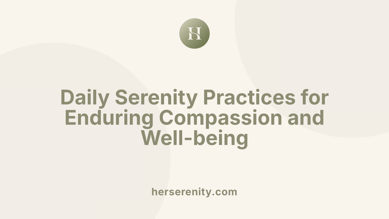 Daily Serenity Practices for Enduring Compassion and Well-being