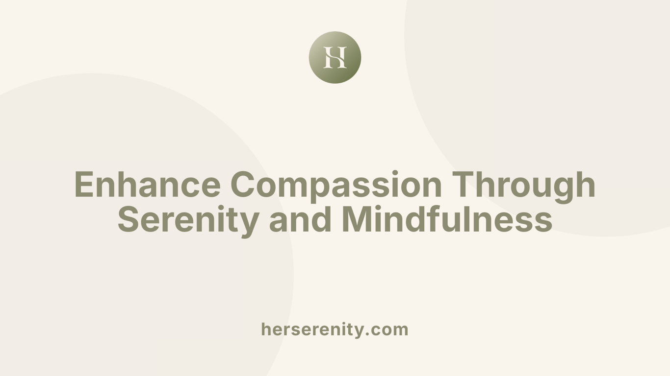 Enhance Compassion Through Serenity and Mindfulness