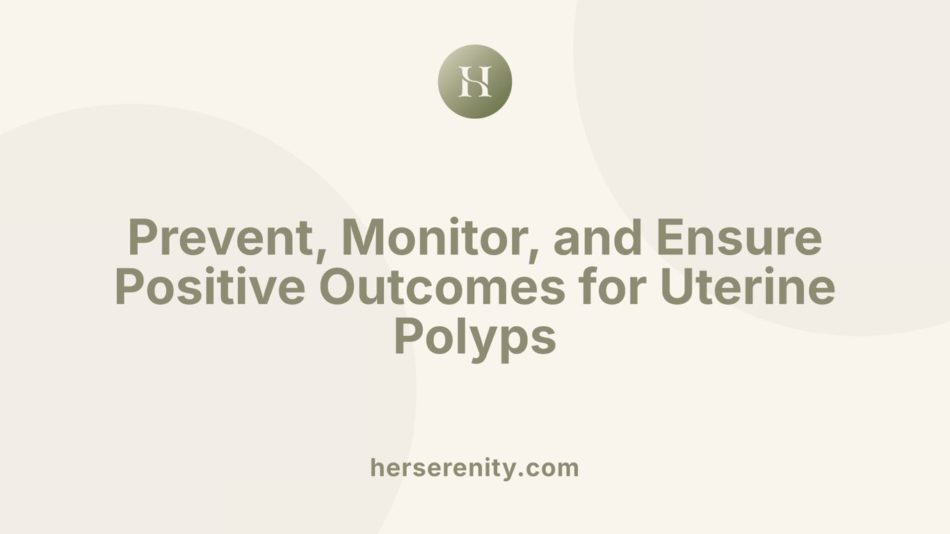 Prevent, Monitor, and Ensure Positive Outcomes for Uterine Polyps
