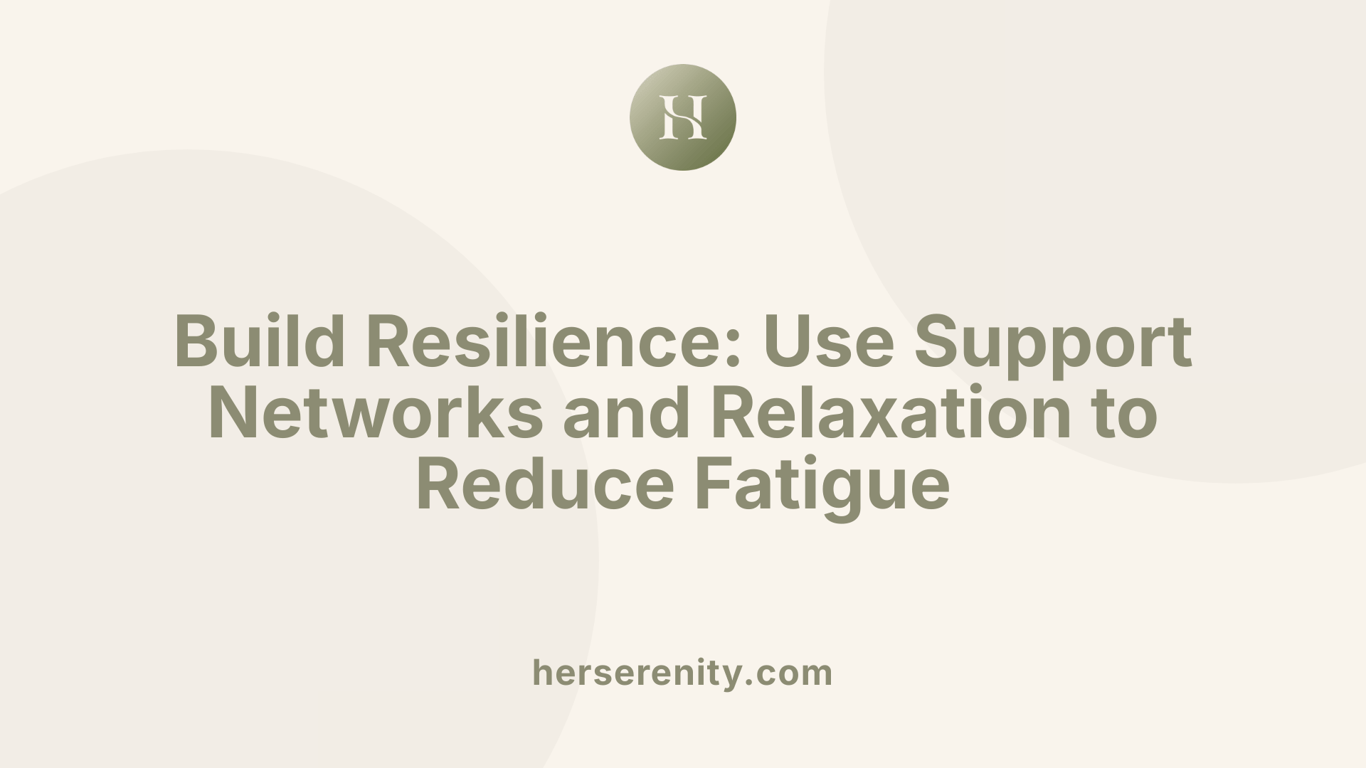Build Resilience: Use Support Networks and Relaxation to Reduce Fatigue