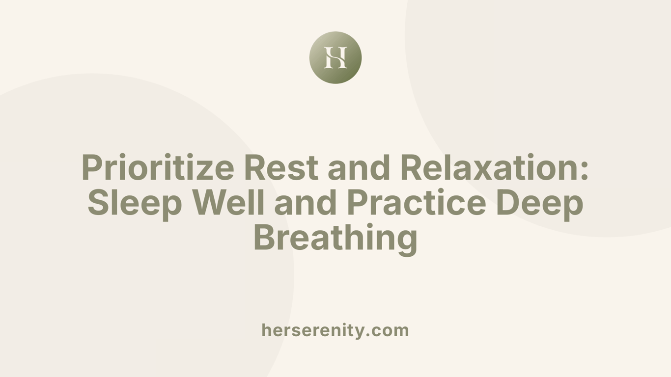 Prioritize Rest and Relaxation: Sleep Well and Practice Deep Breathing
