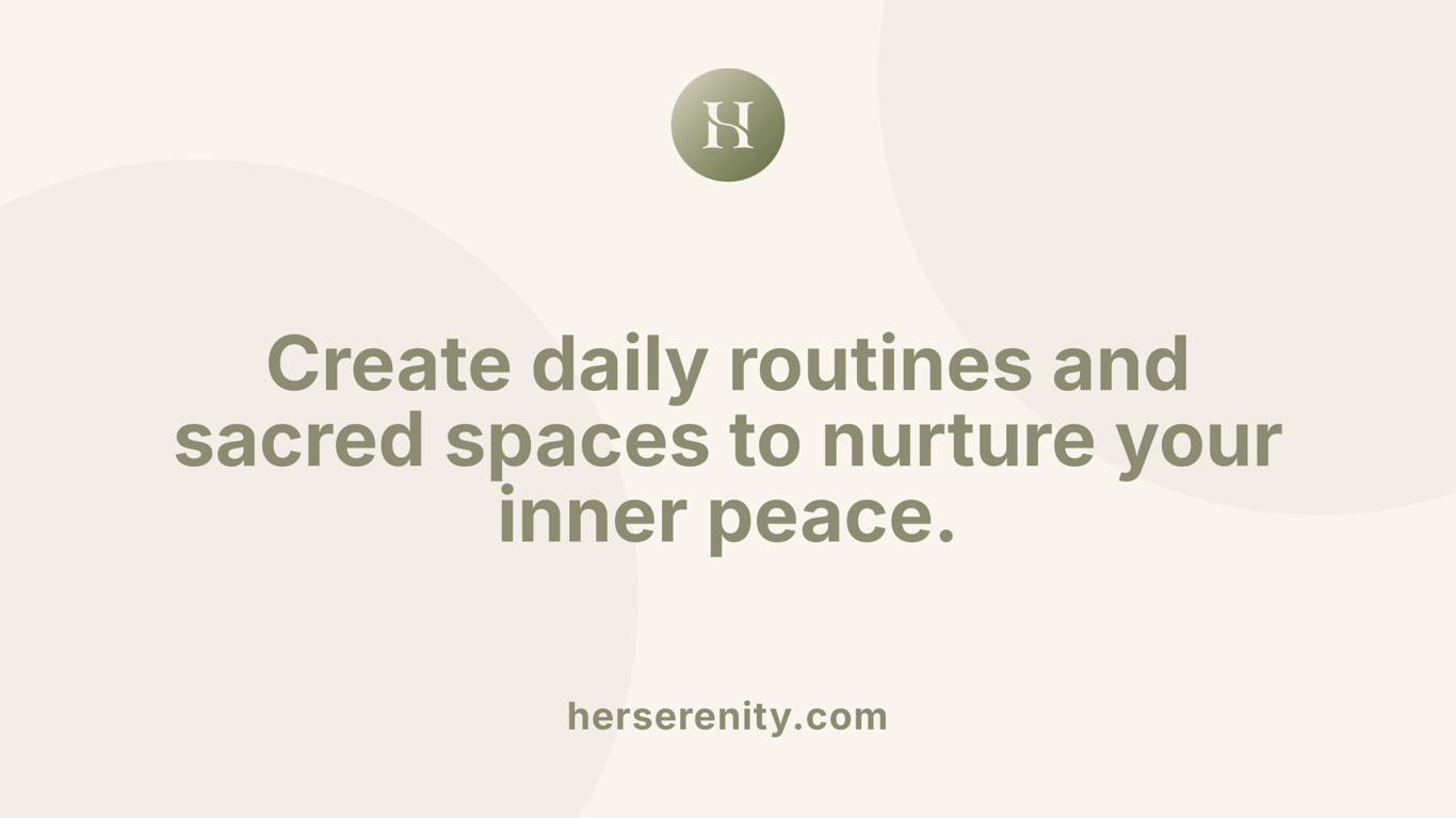 Create daily routines and sacred spaces to nurture your inner peace.
