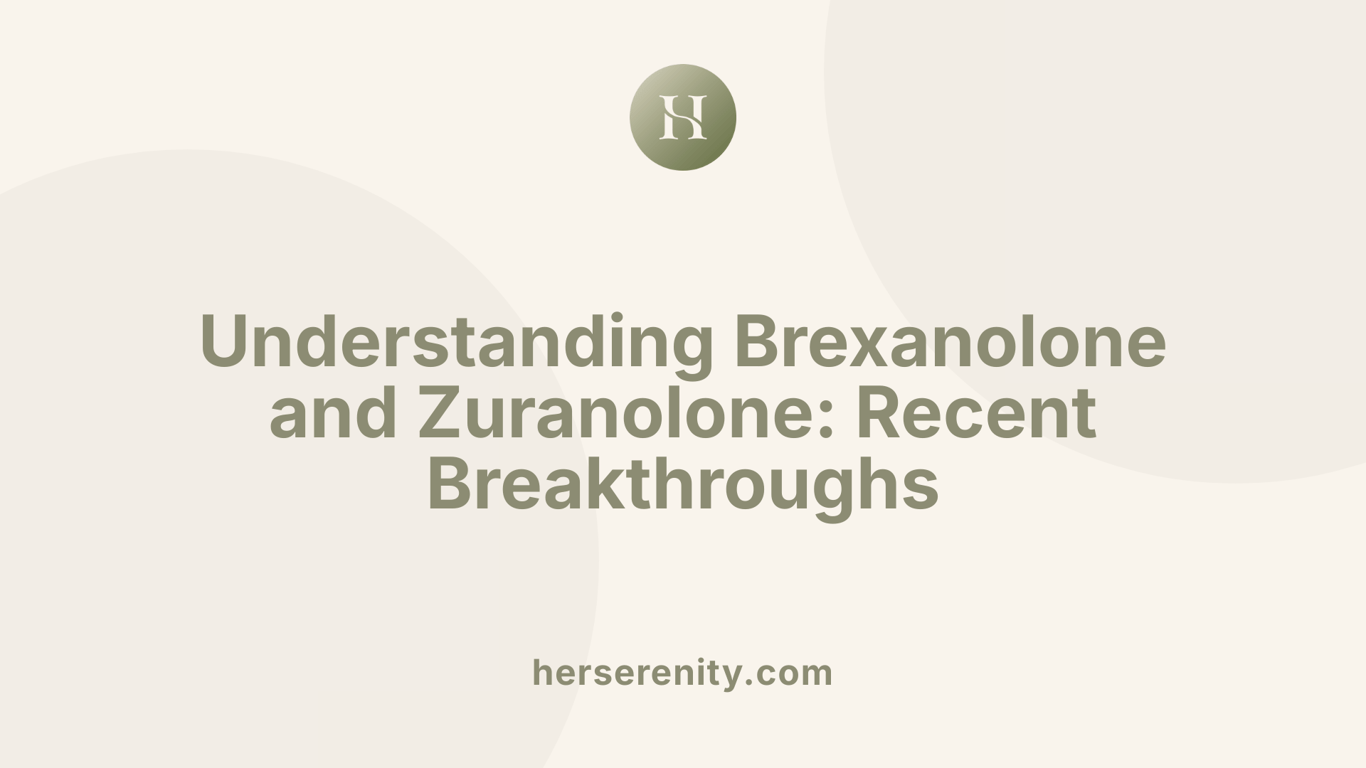 Understanding Brexanolone and Zuranolone: Recent Breakthroughs
