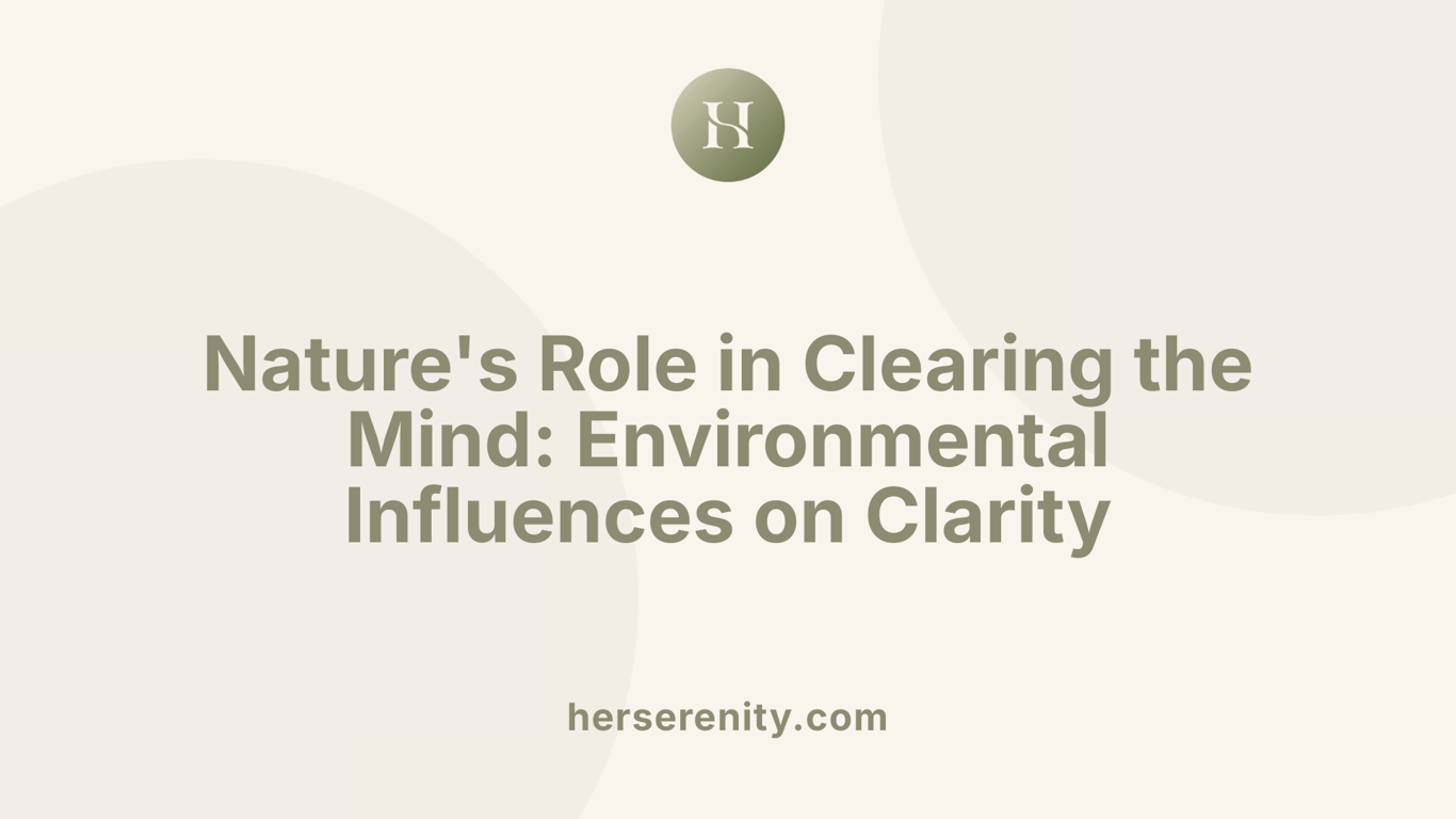Nature's Role in Clearing the Mind: Environmental Influences on Clarity