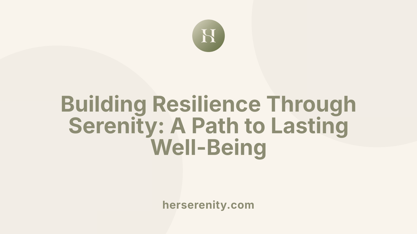 Building Resilience Through Serenity: A Path to Lasting Well-Being