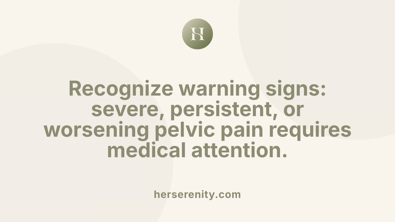 Recognize warning signs: severe, persistent, or worsening pelvic pain requires medical attention.
