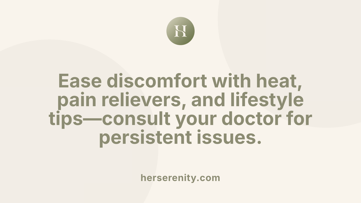 Ease discomfort with heat, pain relievers, and lifestyle tips—consult your doctor for persistent issues.