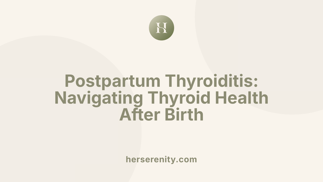 Postpartum Thyroiditis: Navigating Thyroid Health After Birth