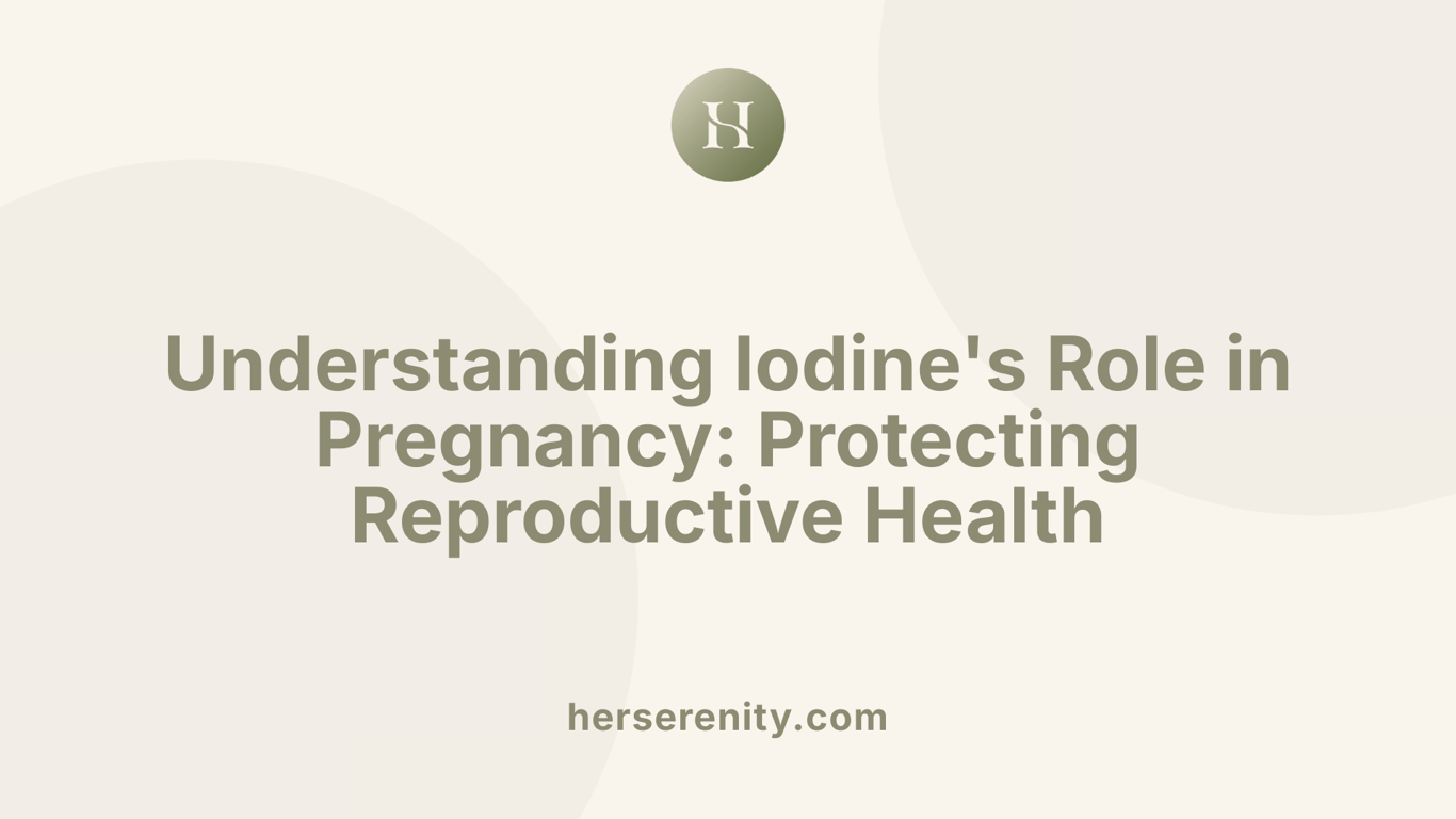 Understanding Iodine's Role in Pregnancy: Protecting Reproductive Health