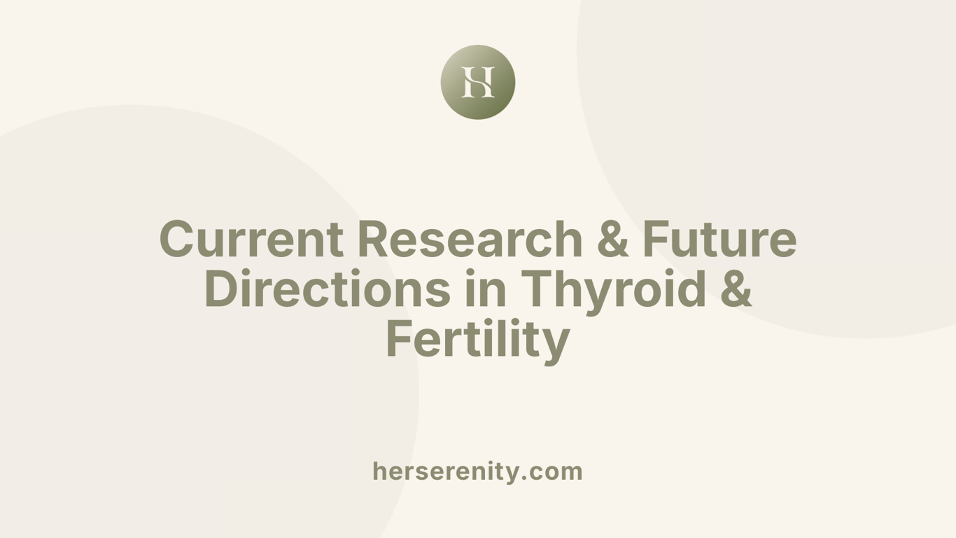 Current Research &amp; Future Directions in Thyroid &amp; Fertility