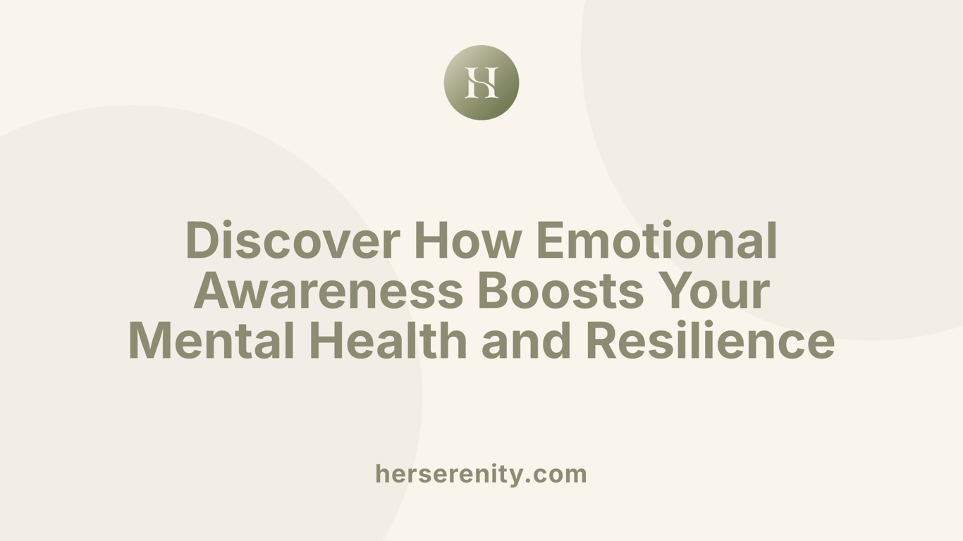 Discover How Emotional Awareness Boosts Your Mental Health and Resilience